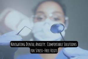 Comfortable solutions for stress-free dental visits.