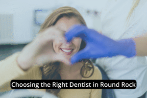 Smiling woman in a dental chair makes a heart with her hands beside a dentist in blue gloves. Text overlay: "Choosing the Right Dentist in Round Rock.